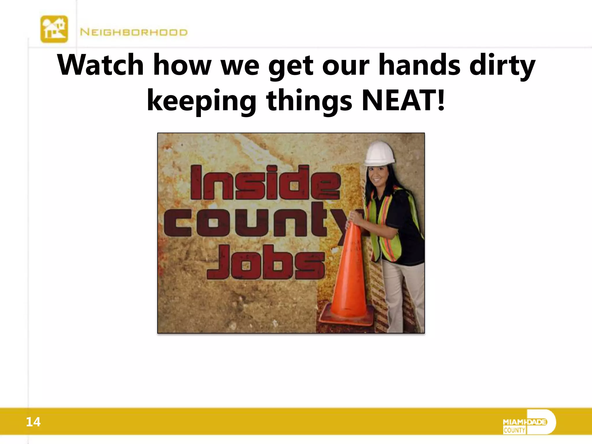 Watch how we get our hands dirty
          keeping things NEAT!




14
 