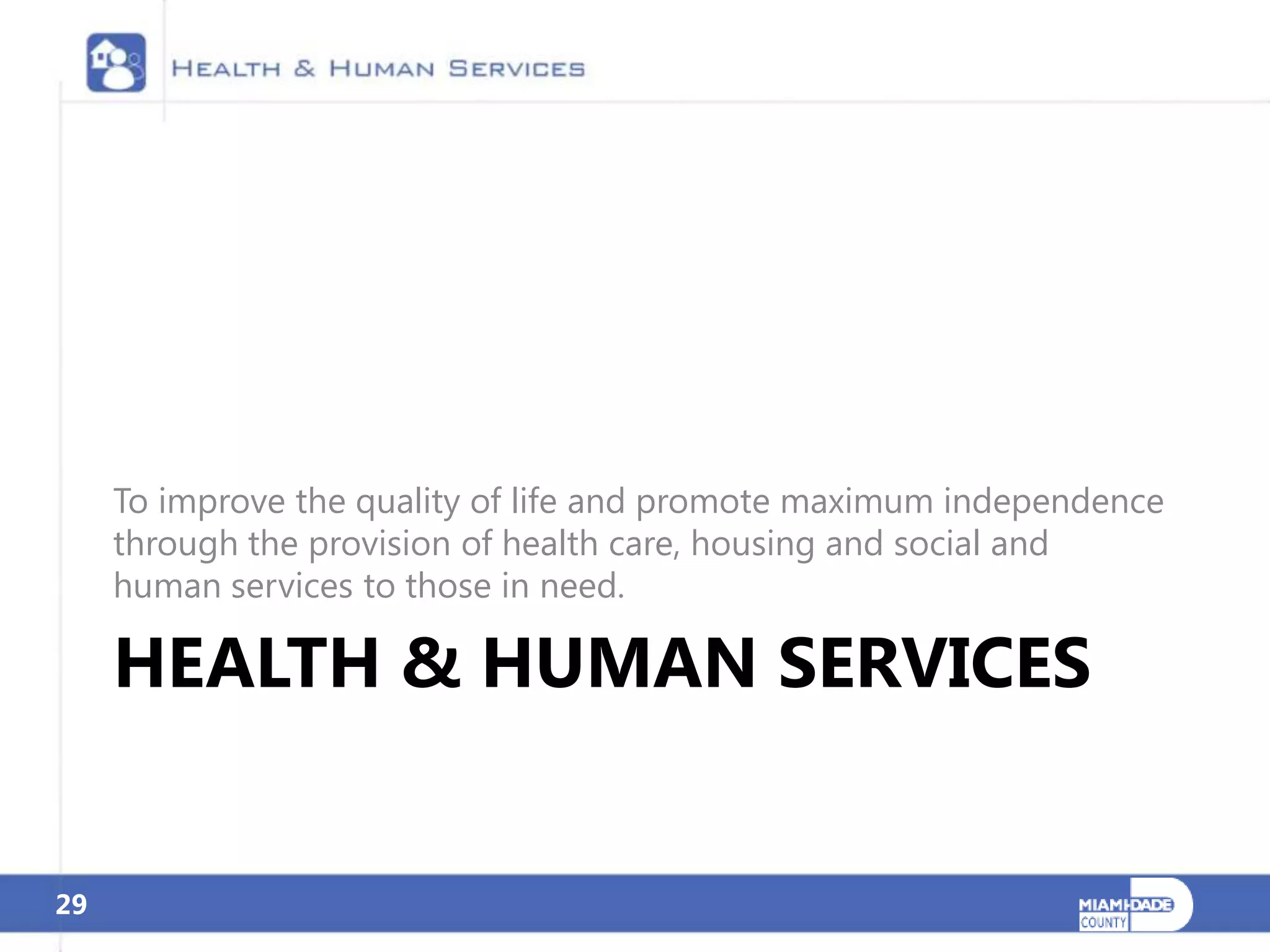 To improve the quality of life and promote maximum independence
     through the provision of health care, housing and social and
     human services to those in need.

     HEALTH & HUMAN SERVICES


29
 