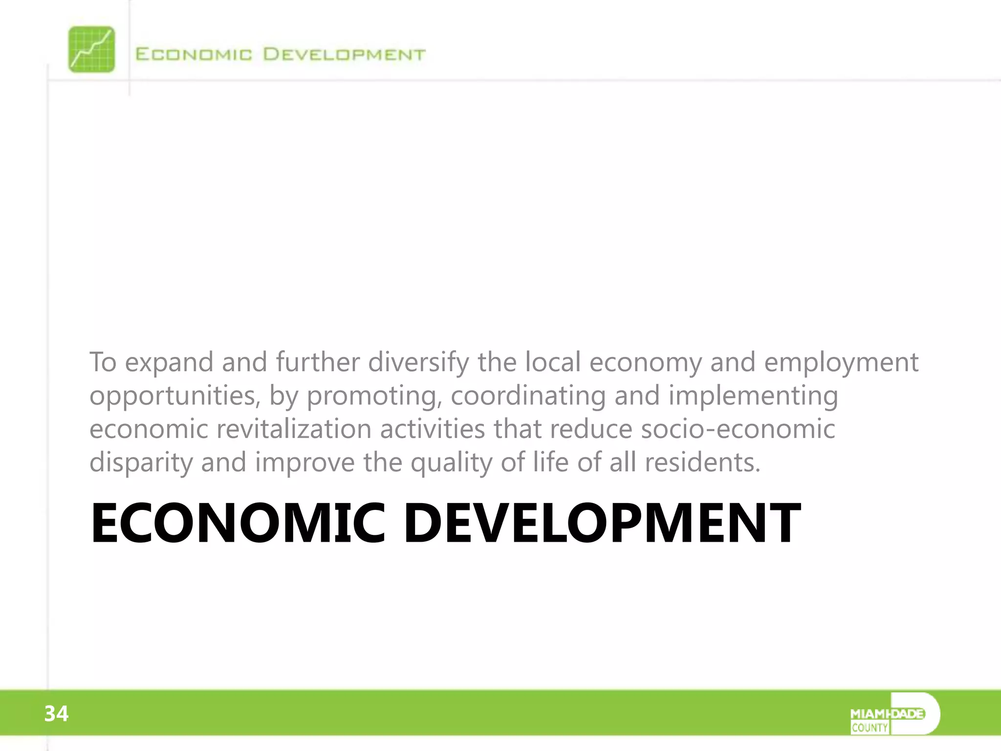 To expand and further diversify the local economy and employment
     opportunities, by promoting, coordinating and implementing
     economic revitalization activities that reduce socio-economic
     disparity and improve the quality of life of all residents.

     ECONOMIC DEVELOPMENT


34
 