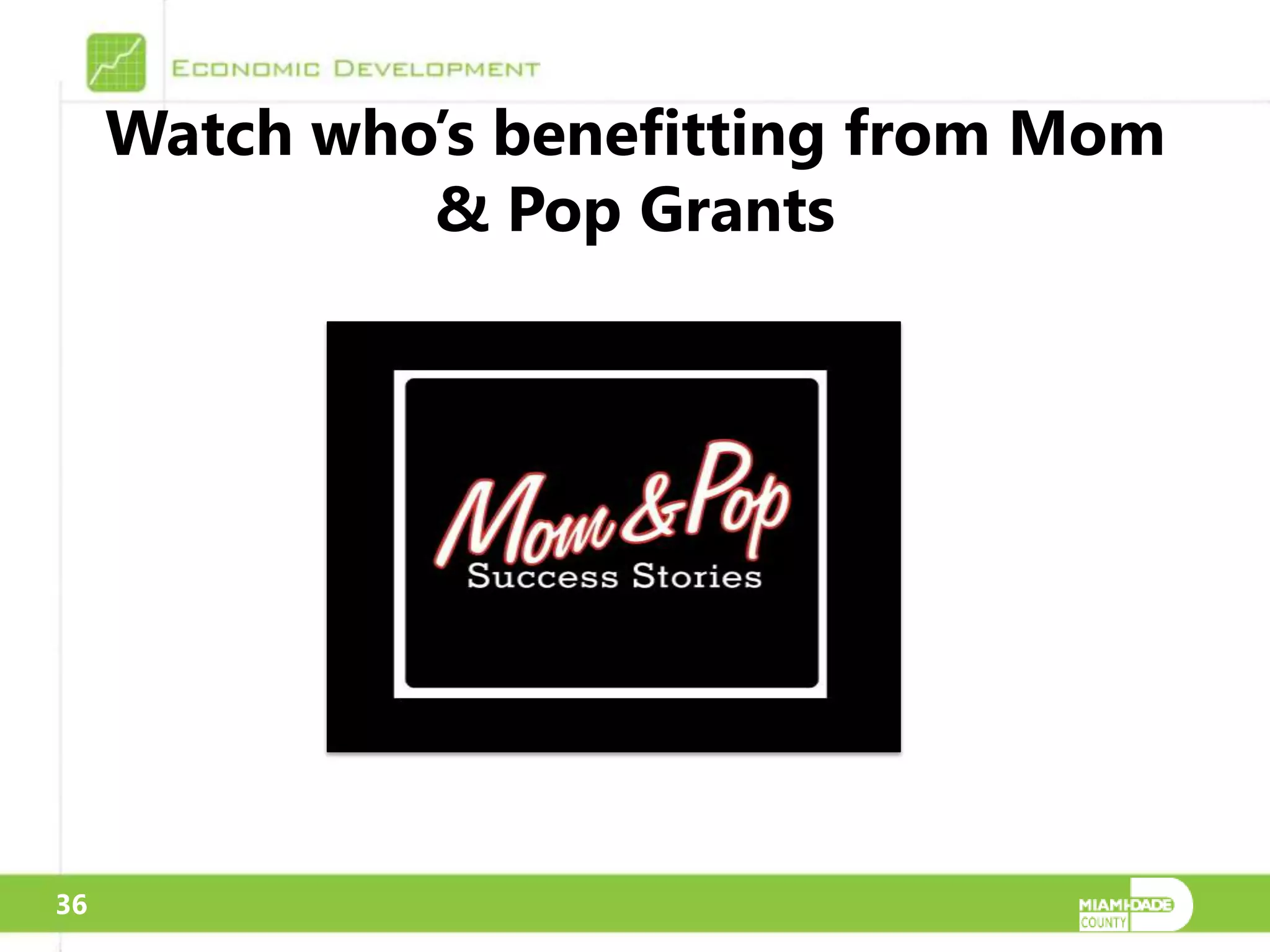 Watch who’s benefitting from Mom
              & Pop Grants




36
 