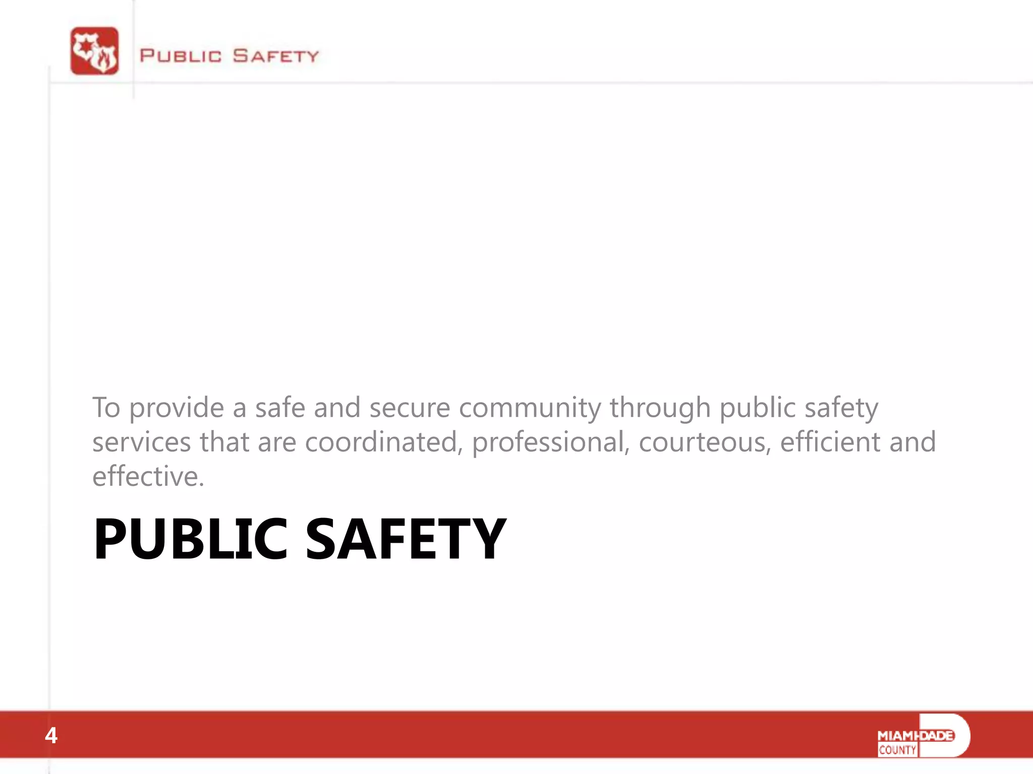 To provide a safe and secure community through public safety
    services that are coordinated, professional, courteous, efficient and
    effective.

    PUBLIC SAFETY


4
 
