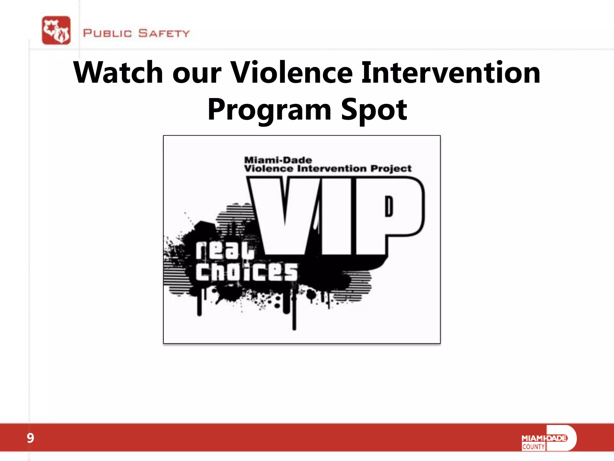 Watch our Violence Intervention
            Program Spot




9
 