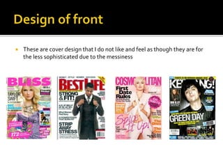  These are cover design that I do not like and feel as though they are for 
the less sophisticated due to the messiness 
 