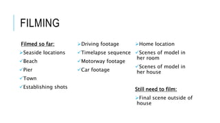 FILMING
Filmed so far:
Seaside locations
Beach
Pier
Town
Establishing shots
Driving footage
Timelapse sequence
Mot...