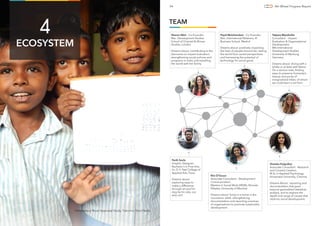 Participatory Rural Appraisal Study, Tuticorin, Tamil Nadu
Tatjana Mauthofer
Consultant - Impact
Evaluation & Organisational
Development,
MA International
Development Studies,
University of Marburg,
Germany
Dreams about: diving with a
whale or at least with Nemo.
On a serious note, ﬁnding
ways to preserve humanity’s
beauty and purity of
marginalised tribes, of whom
we could learn a lot from.
Parth Savla
Graphic Designer,
Bachelor's in Fine Arts,
Dr. D. Y. Patil College of
Applied Arts, Pune.
Dreams about:
exploring ways to
make a difference
through art and his
dog by his side, coz
why not?
Shalaka Kalgutkar
Associate Consultant - Research
and Content Creation,
M.Sc in Applied Psychology,
Annamalai University, Chennai
Dreams About: reporting and
documentation that goes
beyond generalized statistical
analysis, and to explore the
depth and range of causes that
obstruct social development.
Rini D’Souza
Associate Consultant - Development
Communication,
Masters in Social Work (MSW), Nirmala
Niketan, University of Mumbai
Dreams about: living in a home in the
mountains, while strengthening
documentation and reporting practices
of organisations to promote sustainable
development.
Sharon Weir - Co-Founder,
Msc. Development Studies,
School of Oriental & African
Studies, London
Dreams about: contributing to the
discourse on impact evaluation,
strengthening social policies and
programs in India, and travelling
the world with her family.
Payal Mulchandani - Co-Founder,
Msc. International Relations, IE
Business School, Madrid
Dreams about: positively impacting
the lives of people around her, seeing
the world from varied perspectives
and harnessing the potential of
technology for social good.
TEAM
34 4th Wheel Progress Report
ECOSYSTEM
4
34
 