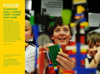 FOCUS
A consumer
story – making
LEGO®
models
down-under
Good morning LEGO,
I run a LEGO Club as a volunteer
at Mona Vale Library on Sydney’s
Northern Beaches in Australia. It’s for
children aged between about 3 and
12. It’s an exercise in pure, creative
energy! Most of the LEGO®
products
were donated, along with plenty of
instruction books. The children create
their own models, combining bricks
and colours in ways that reflect their
individual imaginations. These ‘free-
for-all’ sessions are fun, encourage
co-operation and team work, and bring
out the LEGO fan in all of us (including
parents and grandparents)!
Regards from Alan
(Submitted November 25, 2012, by Alan
Smith, Australia.)
Photo: Braden Fastier/Newspix
Through a Twitter campaign
(#LEGOstory) consumers had the
opportunity to submit a mail with their
personal LEGO story for inclusion in
this report.
 
