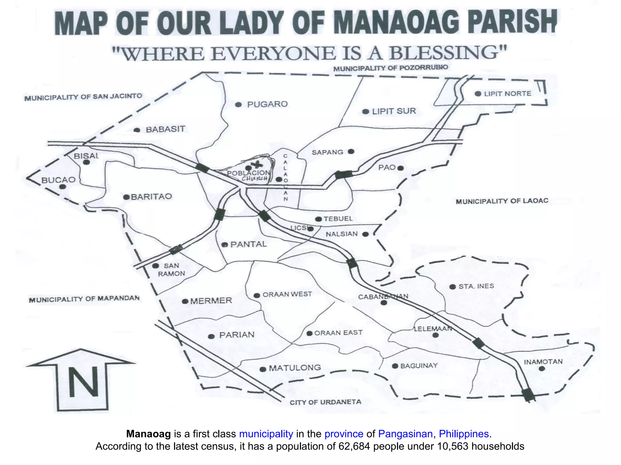 Manaoag is a first class municipality in the province of Pangasinan, Philippines.
According to the latest census, it has a population of 62,684 people under 10,563 households

 