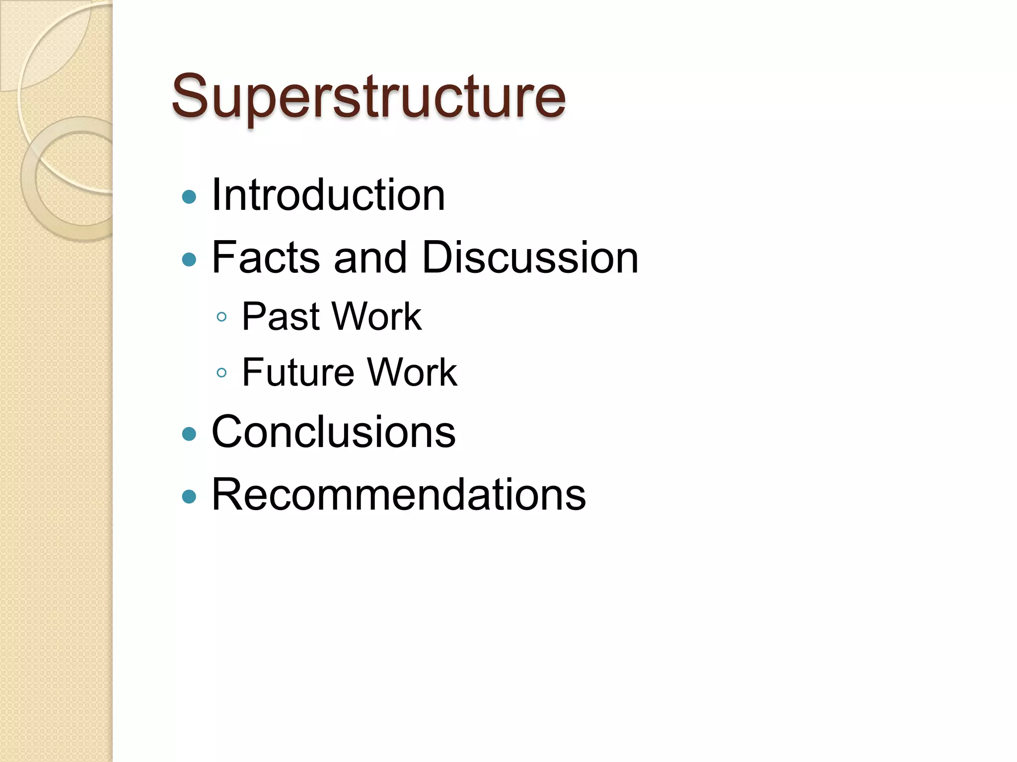 Superstructure
 Introduction
 Facts and Discussion
    ◦ Past Work
    ◦ Future Work
 Conclusions
 Recommendations
 
