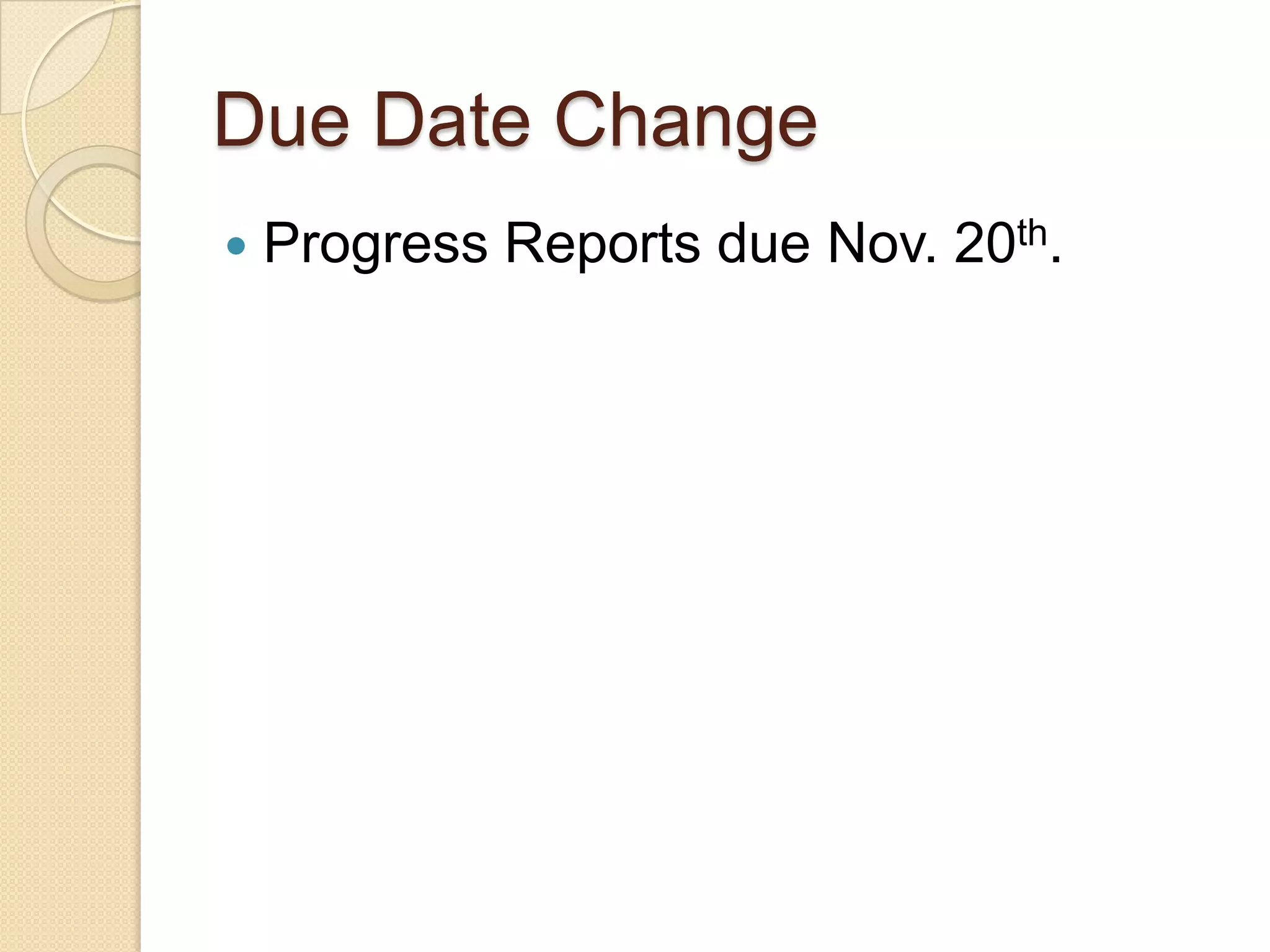 Due Date Change
   Progress Reports due Nov. 20th.
 