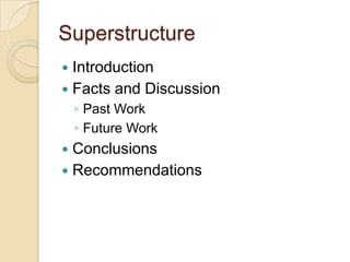 Superstructure
 Introduction
 Facts and Discussion
    ◦ Past Work
    ◦ Future Work
 Conclusions
 Recommendations
 