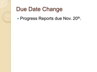 Due Date Change
   Progress Reports due Nov. 20th.
 