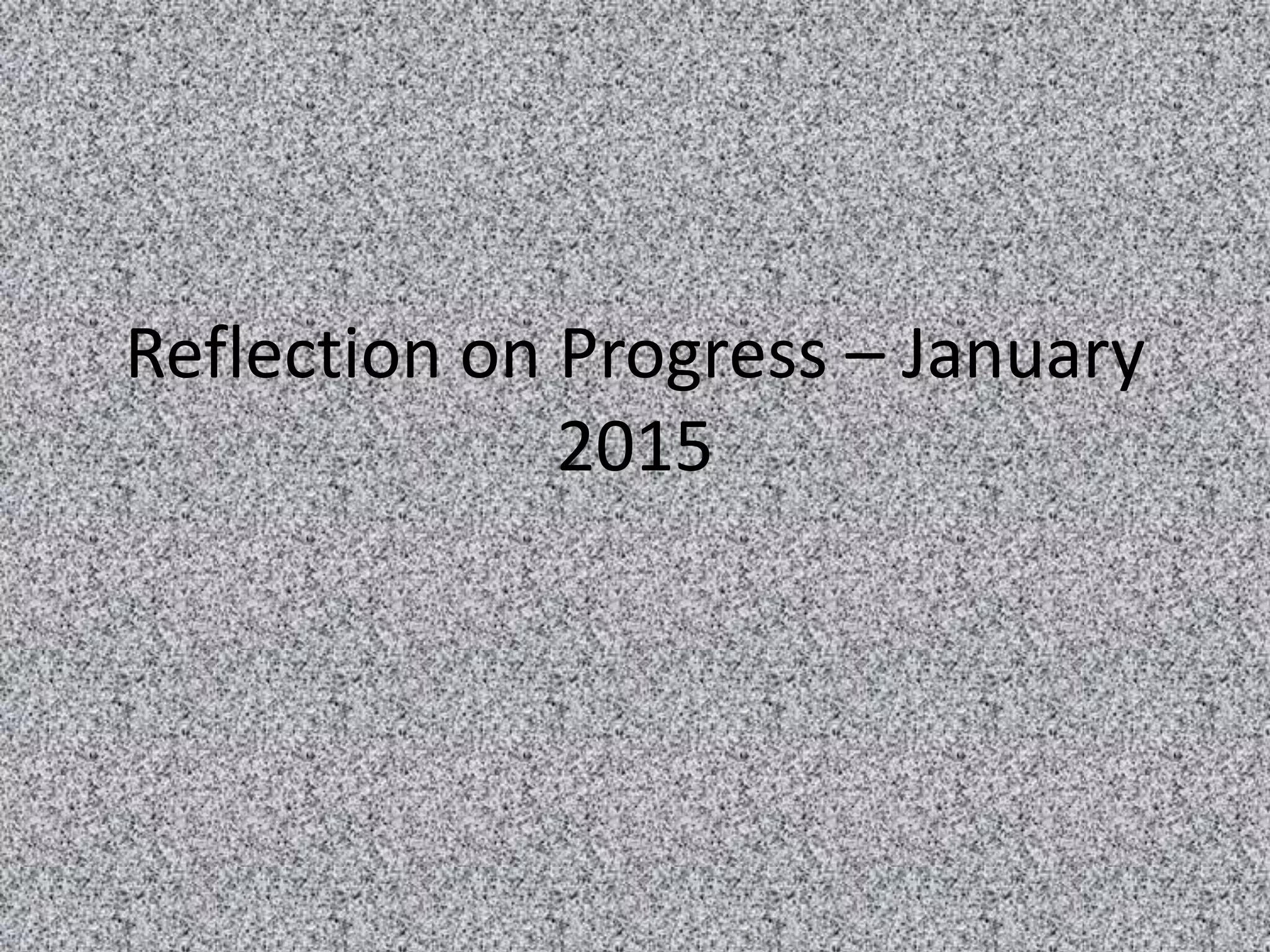 Reflection on Progress – January
2015
