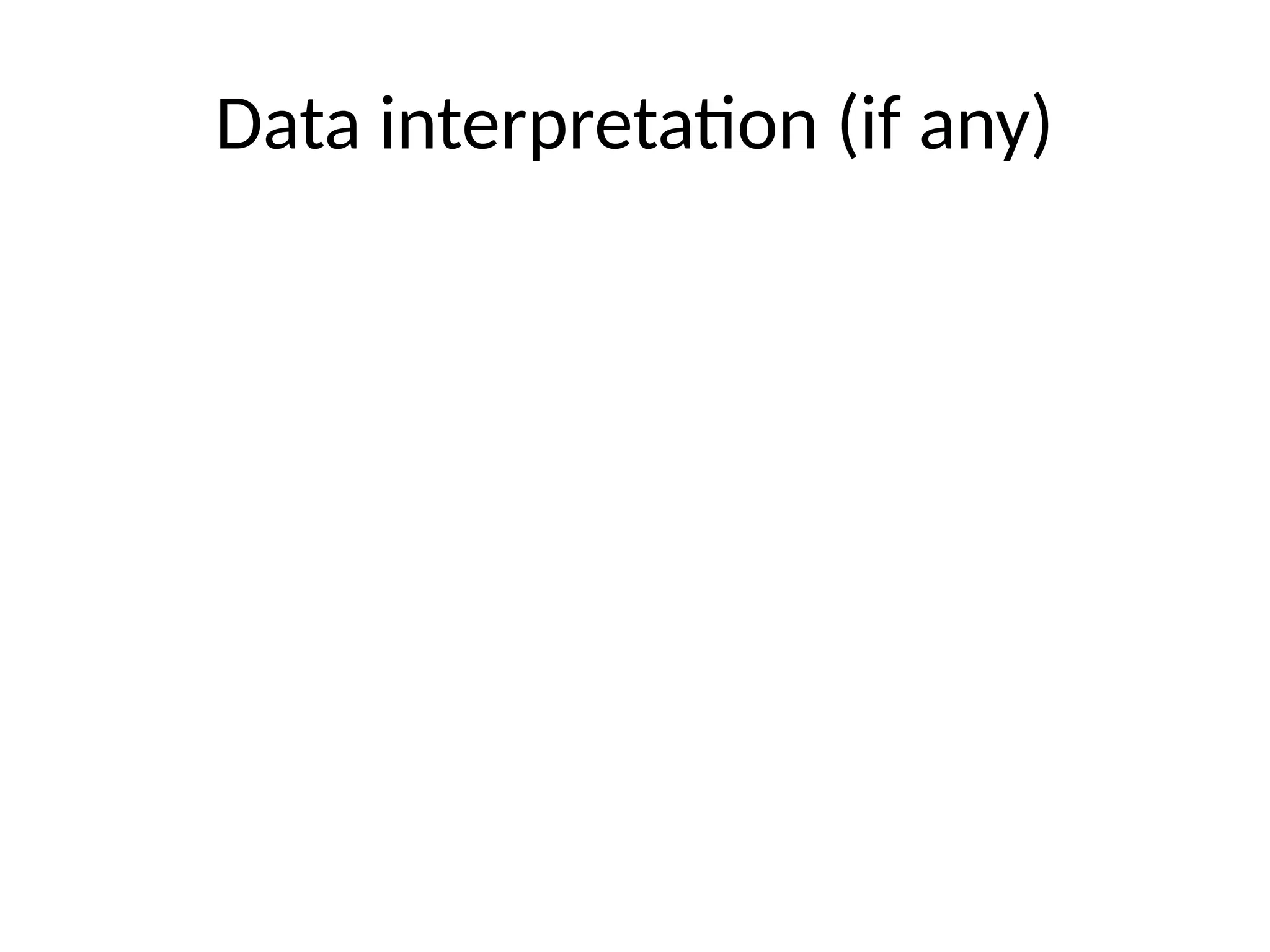 Data interpretation (if any)
 