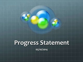 Progress Statement 
05/10/2014 
 