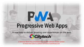 A new way to deliver amazing user experiences on the web.
A Technical Work Shop presentation by Citytech Software Private Limited
To know more about us please visit www.citytechcorp.com
 