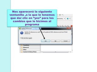 Nos aparecerá la siguiente
ventanilla ,a la que le tenemos
que dar clic en “yes” para los
cambios que le hicimos al
programa
 