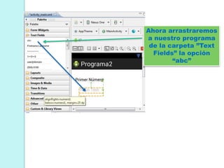 Ahora arrastraremos
a nuestro programa
de la carpeta ”Text
Fields” la opción
“abc”
 