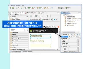Agregando en “id” lo
siguiente:”@id+/textView1”
 