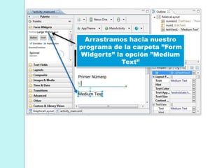 Arrastramos hacia nuestro
programa de la carpeta ”Form
Widgerts” la opción ”Medium
Text”
 