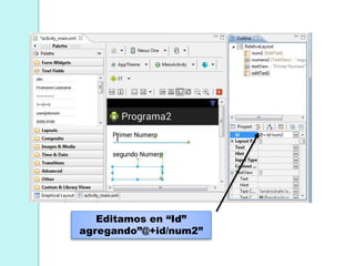 Editamos en “Id”
agregando”@+id/num2”
 