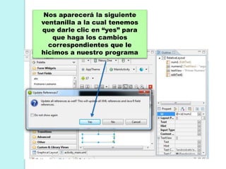 Nos aparecerá la siguiente
ventanilla a la cual tenemos
que darle clic en “yes” para
que haga los cambios
correspondientes que le
hicimos a nuestro programa
 