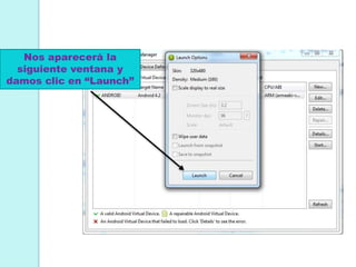 Nos aparecerá la
siguiente ventana y
damos clic en “Launch”
 
