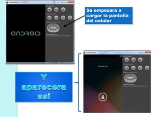 Se empezara a
cargar la pantalla
del celular
 