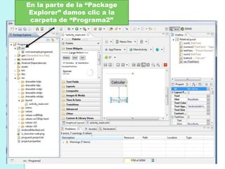 En la parte de la “Package
Explorer” damos clic a la
carpeta de “Programa2”
 