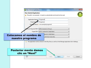 Colocamos el nombre de
nuestro programa
Posterior mente damos
clic en “Next”
 