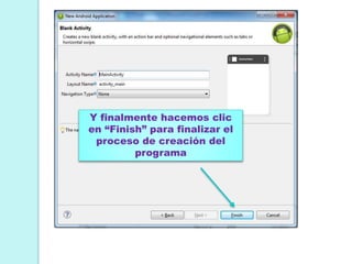 Y finalmente hacemos clic
en “Finish” para finalizar el
proceso de creación del
programa
 