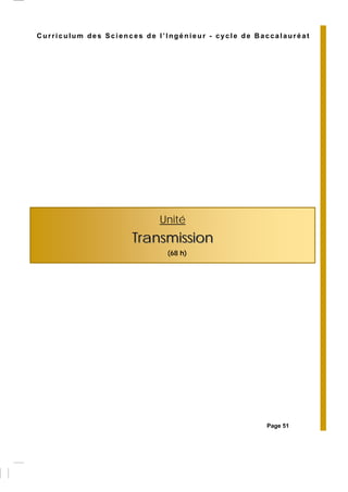 Unité
TransmissionTransmission
(68 h)
Curriculum des Sciences de l’Ingénieur - cycle de Baccalauréat
Page 51
 