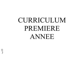 Page13 
CURRICULUM
PREMIERE
ANNEE
 