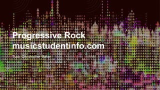 Progressive Rock
musicstudentinfo.com
Tutor Christopher Baker
 