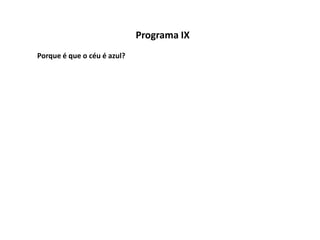 Programa IX
Porque é que o céu é azul?
 