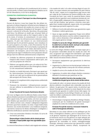 2023—2027
Barcelona En Comú 24
conductor de les polítiques de transformació de la ciutat a
tots els nivells. La lluita contra l’emergència climàtica no és
la fi de l’abundància, és la fi de la desigualtat.
COMBATRE L’EMERGÈNCIA CLIMÀTICA
Repensar el port i l’aeroport en clau d’emergència
climàtica
Durant els darrers 4 anys han tingut lloc dos debats im-
portants al voltant d’aquestes infraestructures bàsiques: el
debat sobre la limitació del nombre de creuers al port i el
debat sobre la proposta d’ampliació de l’aeroport a l’espai
natural i cultural de la Ricarda. Barcelona s’ha posicionat
amb força i ha defensat un model que vol posar límits al
creixement d’activitats amb un fort impacte sobre la vida
de la ciutat, el turisme, la contaminació i el canvi climà-
tic, i demanem que les infraestructures redueixin aquests
impactes. El port està immers en una reestructuració
funcional que ha de permetre guanyar usos ciutadans en
les parts properes a la ciutat, a més d’incrementar l’ús de
combustibles renovables. Per la seva banda, la proposta de
creixement de l’aeroport ha de trobar alternatives de fun-
cionament i de transport, com el tren d’alta velocitat. La
ciutat haurà de seguir treballant les seves propostes davant
del que facin les diferents administracions competents.
• Treballar les diferents propostes de minimització de
l’impacte dels creuers conjuntament amb el port, així
com una proposta de reducció.
• Elaborar una agenda política per a la reducció de l’im-
pacte ambiental del port en clau d’emergència climàti-
ca i de contaminants ambientals.
• Estudiar un model alternatiu d’aeroport que aposti per
les interconnexions ferroviàries com alternativa als
vols de curt radi i per la utilització de les potencialitats
dels aeroports de Girona i Reus.
• Assegurar el compliment dels compromisos ambientals
de l’aeroport.
• Promoure les iniciatives i infraestructures necessà-
ries per millorar la sostenibilitat en l’accés al port i a
l’aeroport.
Crear l’escola de formació d’activisme climàtic
Cal crear un lligam entre les diferents lluites contra l’emer-
gènciaclimàticaipromourelasensibilitzacióiconscienciació
sobre aquest tema. Per aquest motiu, cal crear una univer-
sitat climàtica que assumeixi la tasca de formació d’activis-
tes i alhora serveixi com a hostal o allotjament d’aquestes
persones quan facin estades a la ciutat. L’espai tindria dues
funcions: una escola d’activisme i una residència temporal,
i permetria connectar les lluites climàtiques i ecologistes a
diferents nivells (local, nacional i internacional)
• Crear una universitat climàtica vinculada a la xarxa de
moviments pel clima.
Desenvolupar el pla d’ombra de la ciutat perquè
l’estada a l’espai públic sigui més agradable quan
faci calor
La ciutat de Barcelona es trobarà cada vegada més sotmesa
a les onades de calor i a la calor extrema degut al canvi cli-
màtic. Les zones urbanes son susceptibles de patir l’efecte
“illa de calor”, espais on la temperatura puja encara més
per culpa de les condicions de l’entorn (edificis alts, poca
circulació de l’aire i poc verd). És essencial lluitar contra
aquests efectes i garantir unes condicions mínimes de con-
fort a l’espai públic mitjançant el desenvolupament i l’exe-
cució del pla d’ombra, que gràcies a diverses eines (pèr-
goles fixes, tendals temporals, espais verds, etc.) promogui
uns espais que permetin suportar la calor.
• Millorar el verd urbà amb arbres que garanteixin copes
frondoses i ombres generoses.
• Quan no sigui possible augmentar l’espai verd, definir
solucions alternatives com les ombres temporals (ten-
dals o altres elements) o fixes (pèrgoles), que a més a
més puguin generar energia.
Ampliar la xarxa de refugis climàtics per garantir
la cobertura a tota la ciutat, tant per a les onades
de calor com per a les de fred
La xarxa de refugis climàtics suposa un espai segur per a
les persones vulnerables davant les onades de calor. Per
això, cal garantir que estiguin ben distribuïts i que siguin
accessibles per a tota la població en el radi més efectiu pos-
sible i durant els mesos d’estiu i d’hivern.
• Incorporar equipaments que garanteixin la obertura
durant l’estiu.
• Augmentar la cobertura territorial perquè tothom tin-
gui un refugi climàtic a menys de cinc minuts caminant.
• Ampliar la xarxa a les onades de fred a l’hivern.
• Augmentar el confort dels refugis climàtics existents i
difondre’n l’existència per potenciar-ne l’ús.
Garantir el confort tèrmic a les escoles i a les
residències de gent gran de la ciutat de Barcelona
Les onades de calor i, en menor mesura, les onades de fred,
afecten sobretot a la població més vulnerable com són els
infants i la gent gran. Per aquest motiu, és prioritari que
davant l’emergència climàtica la ciutat disposi de les eines
necessàries per garantir el confort tèrmic dels espais. Cal
ampliar el programa Escola Refugi Climàtic per tal de ga-
rantir les millors condicions de confort tèrmic a les escoles
i a l’interior dels edificis.
• Desenvolupar el programa Residència Refugi Climàtic,
començant per les residències de gestió municipal i
ampliant-lo a totes les residències de la ciutat.
Creació d’un pol de recerca, innovació i indústria
sobre l’emergència climàtica
Barcelona es una ciutat referent en les polítiques per fer
front a l’emergència climàtica, però té mancances a l’ho-
ra de generar respostes que depenguin de la recerca i de
la innovació; encara no s’ha generat un espai adequat per
buscar respostes satisfactòries a determinats problemes
(generació de renovables en teixits, emmagatzematge
d’energia, elements constructius que garanteixin confort
tèrmic, permeabilitat, mineria urbana, recuperació de
 