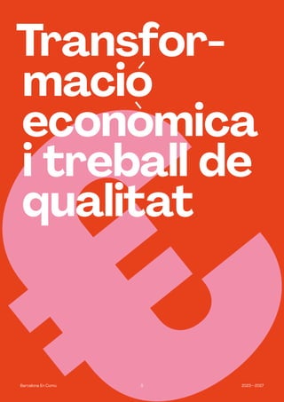 5 2023—2027
Barcelona En Comú
Transfor-
mació
econòmica
i treball de
qualitat
 