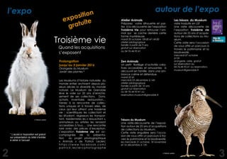 Les Muséums d’histoire naturelle du
monde entier archivent depuis plu-
sieurs siècles la diversité du monde
naturel. Le Muséum de Grenoble
lève le voile sur 20 ans d’enrichis-
sement de ses collections. Dons,
achats, inventaire, restauration…
Venez à la rencontre de collec-
tions uniques et à travers elles, de
ceux qui leur offrent une troisième
vie : scientifiques les collectant et
les étudiant, régisseurs les transpor-
tant, taxidermistes les « ressuscitant »,
animateurs ou artistes les rendant
accessibles à tous…. Une rencontre
rare avec des pièces d’exception.
L’exposition Troisième vie est ac-
compagnée de la présenta-
tion du projet photographique
« Animals » de Patrick Leclerc
https://www.facebook.com/
p a t r i c k . l e c l e r c p h o t o g r a p h e
* L’accès à l’exposition est gratuit
sur présentation du billet d’entrée
à retirer à l’accueil
2
Troisième vie
Quand les acquisitions
s’exposent
Prolongation
jusqu’au 3 janvier 2016
Orangerie du Muséum
Jardin des plantes *
autour de l’expo
exposition
gratuite
© Patrick Leclerc
© Patrick Leclerc
Atelier Animals	
Préparez votre silhouette et par-
tez à la découverte de l’exposition
Troisième Vie pour retrouver l’ani-
mal qui se cache derrière cette
forme mystérieuse.
mardi 20 octobre 10h30 et 14h30	
atelier pédagogique	
famille à partir de 9 ans	
gratuit sur réservation
au 04 76 44 95 41
Trésors du Muséum
Une visite-découverte de l’exposi-
tion autour de 25 ans d’acquisitions
de collections au Muséum.
Cette visite singulière sera l’occa-
sion de vous offrir un parcours à tra-
vers le patrimoine et la biodiversité.
les mercredis 21 octobre, 18 novembre
et 16 décembre à 15h
Zen Animals 	
Un petit florilège d’activités créa-
tives accessibles et amusantes à
découvrir en famille dans une am-
biance calme et détendue.
mardi 22 et
mercredi 23 décembre à 14h	
atelier pédagogique	
famille à partir de 10 ans	
gratuit sur réservation
au 04 76 44 95 41 ou
reservation.museum@grenoble.fr	
	
3
l’expo
© Patrick Leclerc
Les trésors du Muséum
visite traduite en LSF	
Une visite découverte de
l’exposition Troisième vie
autour de 25 ans d’acquisi-
tions de collections au Mu-
séum.
Cette visite sera l’occasion
de vous offrir un parcours à
travers le patrimoine et la
biodiversité.
mercredi 07 octobre
à15h	
orangerie, visite, gratuit
sur réservation au
04.76.44.95.41 ou reservation.
museum@grenoble.fr	
© Patrick Leclerc
 