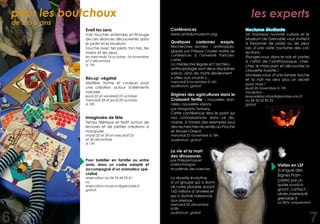 6 7
pour les boutchoux
de 2 à 6 ans
les experts
0rigines des agricultures dans le
Croissant fertile : nouvelles don-
nées, nouvelles visions	
par Margareta Tenberg	
Cette conférence fera le point sur
nos connaissances dans ce do-
maine, à travers des exemples issus
des recherches récentes au Proche
et Moyen-Orient.
mercredi 25 novembre à 18h	
auditorium, gratuit
Nocturne étudiante
Un Tramway nommé culture et le
Muséum de Grenoble vous invitent
à frissonner de plaisir ou de peur
lors d’une visite nocturne des col-
lections.
Plongez-vous dans le noir et partez
à l’affût de l’ornithorynque, cher-
chez le marcassin et découvrez la
chouette hulotte !
Munissez-vous d’une lampe torche
et la nuit ne sera plus un secret
pour vous !
jeudi 26 novembre à 19h
inscription :
jeveuxdelaculture@grenoble-univ.fr
ou 04 56 52 85 22
gratuit
Quelques cadavres exquis.
Recherches archéo - anthropolo-
giques par Philippe Charlier Maître de
conférences à l’Université Paris-Des-
cartes
La médecine légale et l’archéo-
anthropologie sont deux disciplines
soeurs, ainsi, les morts deviennent
« utiles aux vivants »...
mercredi 4 novembre à 16h
auditorium, gratuit
Conférences
www.amisdumuseum.org
La vie et la mort
des dinosaures 	
par PhilippeTaquet
paléontologue,
Académie des sciences 	
	
La réussite évolutive
d’un groupe qui a domi-
né notre planète durant
165 millions d’années et
qui a donné naissance
aux oiseaux.
mercredi 02 décembre
à18h	
auditorium, gratuit
Visites en LSF
(Langue des
Signes Fran-
çaise) par un
quide sourd-si-
gnant, contact :
olivier.marreau@
grenoble.fr
sur RDV uniquement
Eveil tes sens
Voir, toucher, entendre, en fil rouge
de ces séances découvertes dans
le jardin et le Muséum.
Touche avec tes pieds, ton nez, tes
mains et tes yeux.
les mercredis 14 octobre, 18 novembre
et 2 décembre
à 15h
Récup’ végétal
Matière, forme et couleurs pour
une création autour d’éléments
naturels.
jeudi 22 et vendredi 23 octobre
mercredi 28 et jeudi 29 octobre
à 10h
Imaginaire de fête
Temps féérique et festif autour de
lectures et de petites créations à
manipuler.
mardi 22 et 29 et mercredi 23
et 30 décembre
à 15h
Pour babiller en famille ou entre
amis, dans un cadre adapté et
accompagné d’un animateur spé-
cialisé
réservation au 04 76 44 95 41
ou
reservation.museum@grenoble.fr
gratuit
 