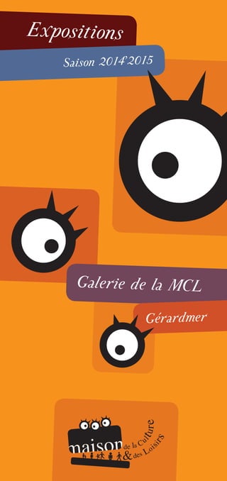 Expositions
Saison 2014’2015
Galerie de la MCL
Gérardmer
 