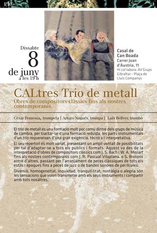 Dissabte
8de juny
a les 19 h
CALtres Trio de metall
Obres de compositors clàssics fins als nostres
contemporanis.
El trio ...