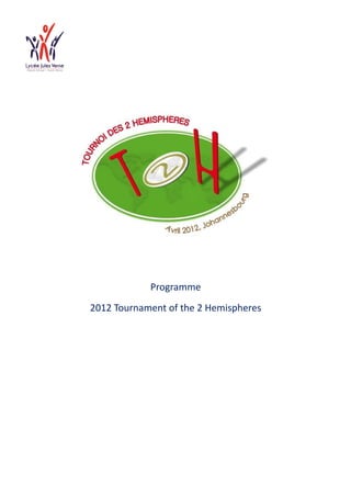 Programme
2012 Tournament of the 2 Hemispheres
 