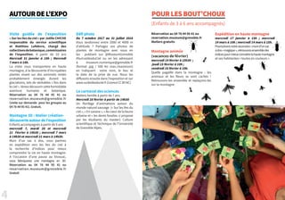 4 5
AUTOURDEL’EXPO
Visite guidée de l’exposition
« Sur les Iles du ciel » par Joëlle CHICHE
responsable du service scientifique
et Matthieu Lefebvre, chargé des
collectionsdebotanique,commissaires
de l’exposition. A partir de 10 ans
Mercredi 31 janvier à 15h ; Mercredi
7 mars à 15h. à15h;Mercredi7marsà.
La visite vous transportera en haute
montagne, à la découverte d’incroyables
plantes vivant sur des sommets restés
probablement émergés durant les
glaciations, tels de véritables « îles dans
le ciel ». Venez découvrir cette formidable
aventure humaine et botanique.
Réservation au 04 76 44 95 41 ou
reservation.museum@grenoble.fr
(visite sur demande pour les groupes au
04 76 44 95 41). Gratuit.
Montagne 3D : Atelier création-
découverteautourdel’exposition
Enfants accompagnés à partir de 9 ans
mercredi 7, mardi 20 et mercredi
21 Février à 14h30 ; mercredi 7 mars
à 14h30 et mercredi 21 mars à 14h30.
Muni d’un sac à dos, vous partirez
en expédition vers les Iles du ciel à
la recherche d’indices pour mieux
comprendre la vie en haute montagne.
A l’occasion d’une pause au bivouac,
vous fabriquerez une montagne en 3D.
Réservation au 04 76 44 95 41 ou
reservation.museum@grenoble.fr
Gratuit
Défi photo
Du 7 octobre 2017 au 31 juillet 2018
Vous randonnez entre 2000 et 4000 m
d’altitude ? Partagez vos photos de
plantes de montagne avec nous en
les publiant sur @MuseumGrenoble
#SurLesIlesduCiel ou en les adressant
à museum.numerique@grenoble.fr
(format .jpg / 500 Ko max./maximum)
en indiquant votre nom, le lieu et
la date de la prise de vue. Nous les
diffusons ensuite dans l’exposition et sur
www.surlesilesduciel.fr (Licence CC BY-NC).
Le carnaval des sciences
Ateliers famille à partir de 7 ans
Mercredi 28 février à partir de 14h30
Un florilège d’animations autour du
monde naturel sauvage (« Sur les îles du
ciel », « En savane », « Au cœur de la faune
urbaine et « les dents fossiles ») proposé
par les étudiants du master1 Culture
scientifique et Technique de l’Université
de Grenoble Alpes.
POURLESBOUT’CHOUX
(Enfants de 3 à 6 ans accompagnés)
Réservation au 04 76 44 95 41 ou
reservation.museum@grenoble.fr
Ateliers gratuits
Montagne animée
(vacances de février)
mercredi 14 février à 15h30 ;
jeudi 15 février à 10h ;
vendredi 16 février à 10h.
Quelle pagaille dans la montagne : les
animaux et les fleurs se sont cachés !
Retrouvons-les ensemble et replaçons-les
sur ta montagne.
Expédition en haute montagne
mercredi 17 janvier à 15h ; mercredi
14 mars à 10h ; mercredi 14 mars à 15h.
Poursuivonsnotreascension:munid’unsac
àdos«magique»,retrouvonsensembledes
indicespourmieuxconnaitrelahautemontagne
et ses habitantes « toutes en couleurs ».
 