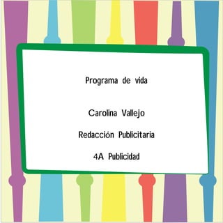 Programa de vida


  Carolina Vallejo

Redacción Publicitaria

    4A Publicidad
 