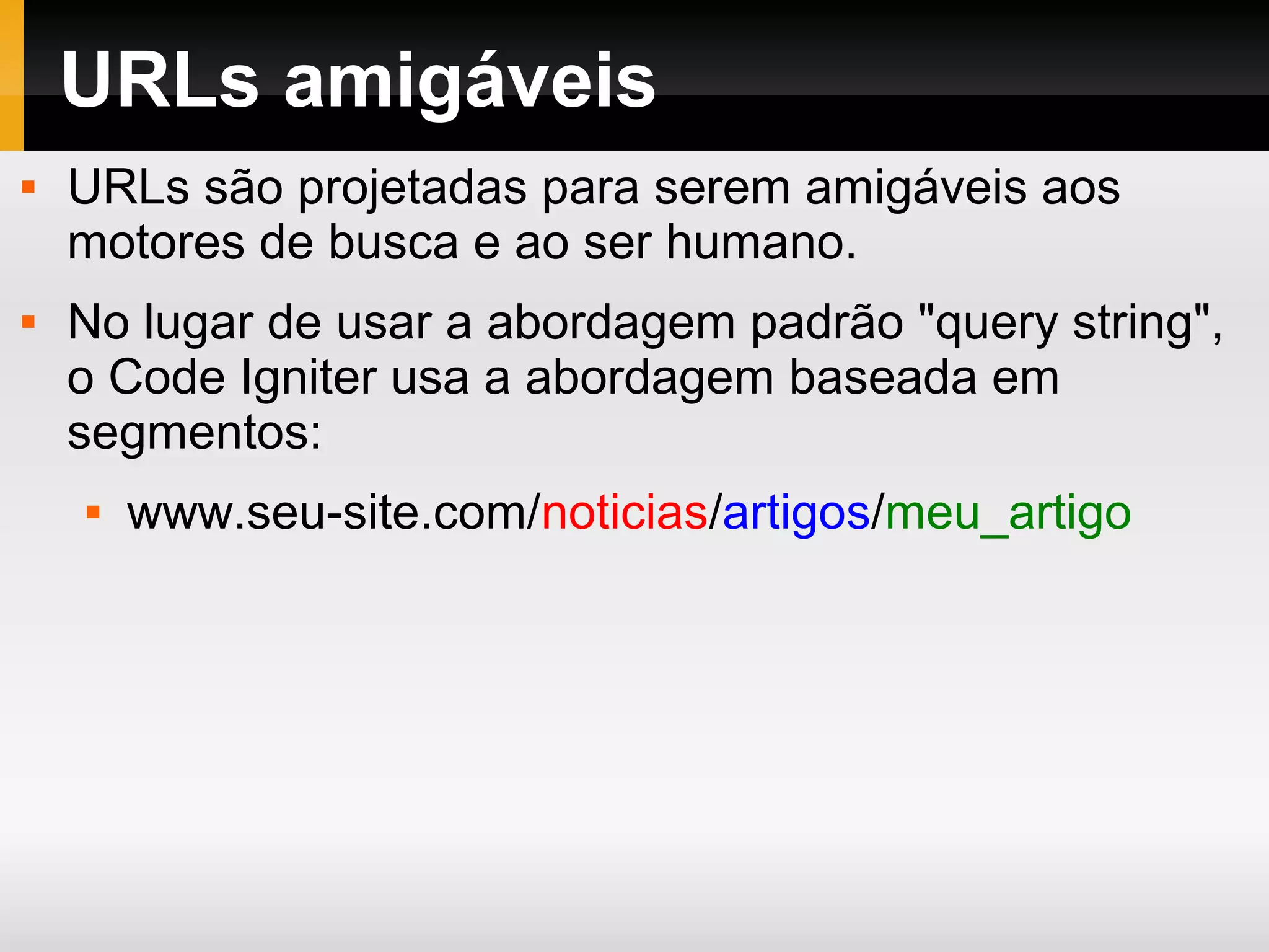 MVC – Vantagens Tarefas repetitivas podem ser separadas, facilitando a manutenção, entendimento, alterações, descoberta de erros e bugs, divisão de tarefas, etc. 