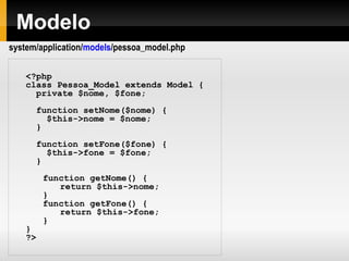 MVC
Modelos são normalmente usados, mas
não são obrigatórios no CodeIgniter.
 