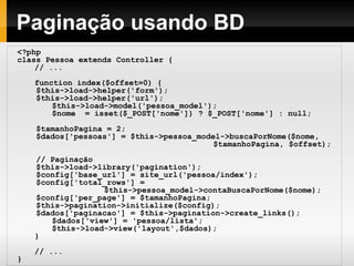 Diferentes formas de usar links
através do CodeIgniter
<?php $this->load->helper('url'); ?>
<!DOCTYPE html>
<html>
<head>
<title>Hello</title>
</head>
<body>
<h1>Hello World!!!</h1>
<p>Agora na Visão</p>
<p>Nome: <?= $nome ?></p>
<p><a href="<?= site_url('hello/acao')?>">
Ir para hello-acao usando site_url</a></p>
<p><a href="<?= base_url('hello/acao')?>">
Ir para hello-acao usando base_url</a></p>
<p><?= anchor('hello/acao',
'Ir para hello-acao usando anchor') ?></p>
</body>
</html>
Vamos dar preferência
ao uso de site_url
 