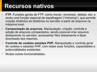 Histórico
Criado por Rick Ellis que é CEO da empresa EllisLab.
Foi escrito com foco em performance de aplicações reais,
com muitas bibliotecas de classes, helpers e subsistemas
emprestados do código-base do CMS ExpressionEngine.
Atualmente é desenvolvido e mantido pela equipe de
desenvolvimento do ExpressionEngine.
Inspirado e grato ao Ruby on Rails por popularizar o uso
de frameworks na Web.
 