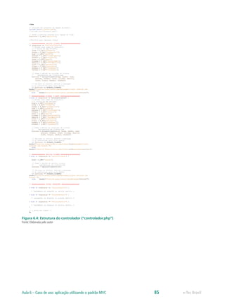Figura 6.4: Estrutura do controlador (“controlador.php”)
Fonte: Elaborada pelo autor
e-Tec BrasilAula 6 – Caso de uso: aplicação utilizando o padrão MVC 85
 