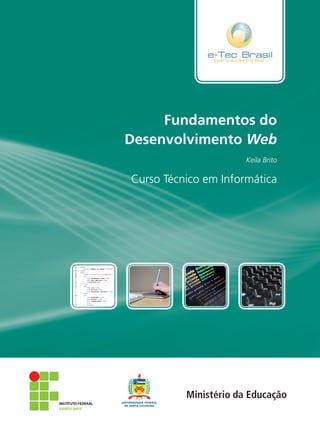 Curso Técnico em Informática
Fundamentos do
Desenvolvimento Web
Keila Brito
 