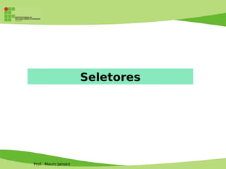 Prof. Mauro Jansen
Seletores
 